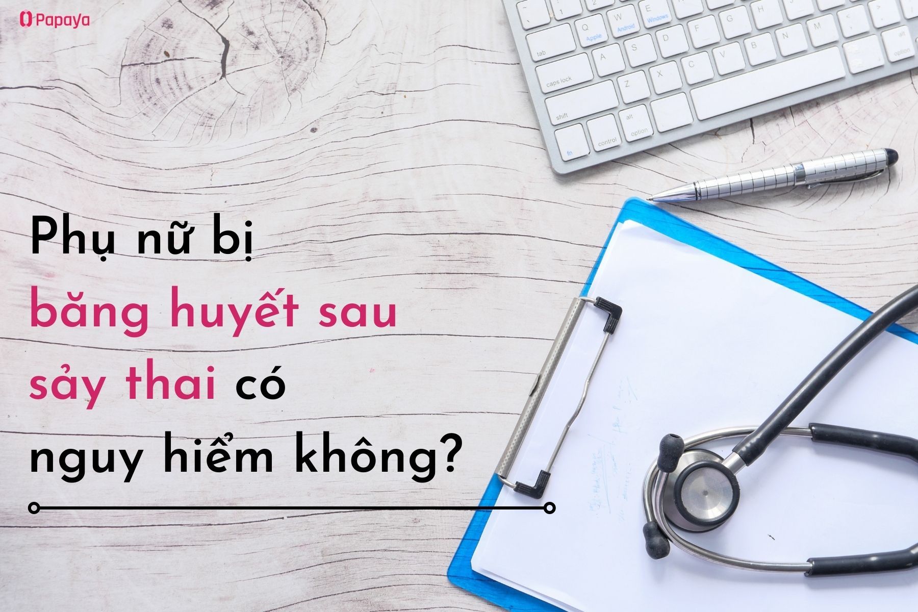 Băng huyết sau sảy thai có nguy hiểm không?