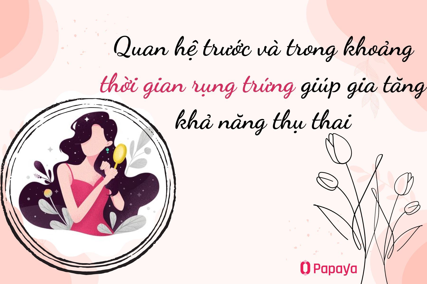Dựa vào kỳ rụng trứng để tăng khả năng thụ thai khi quan hệ&nbsp;