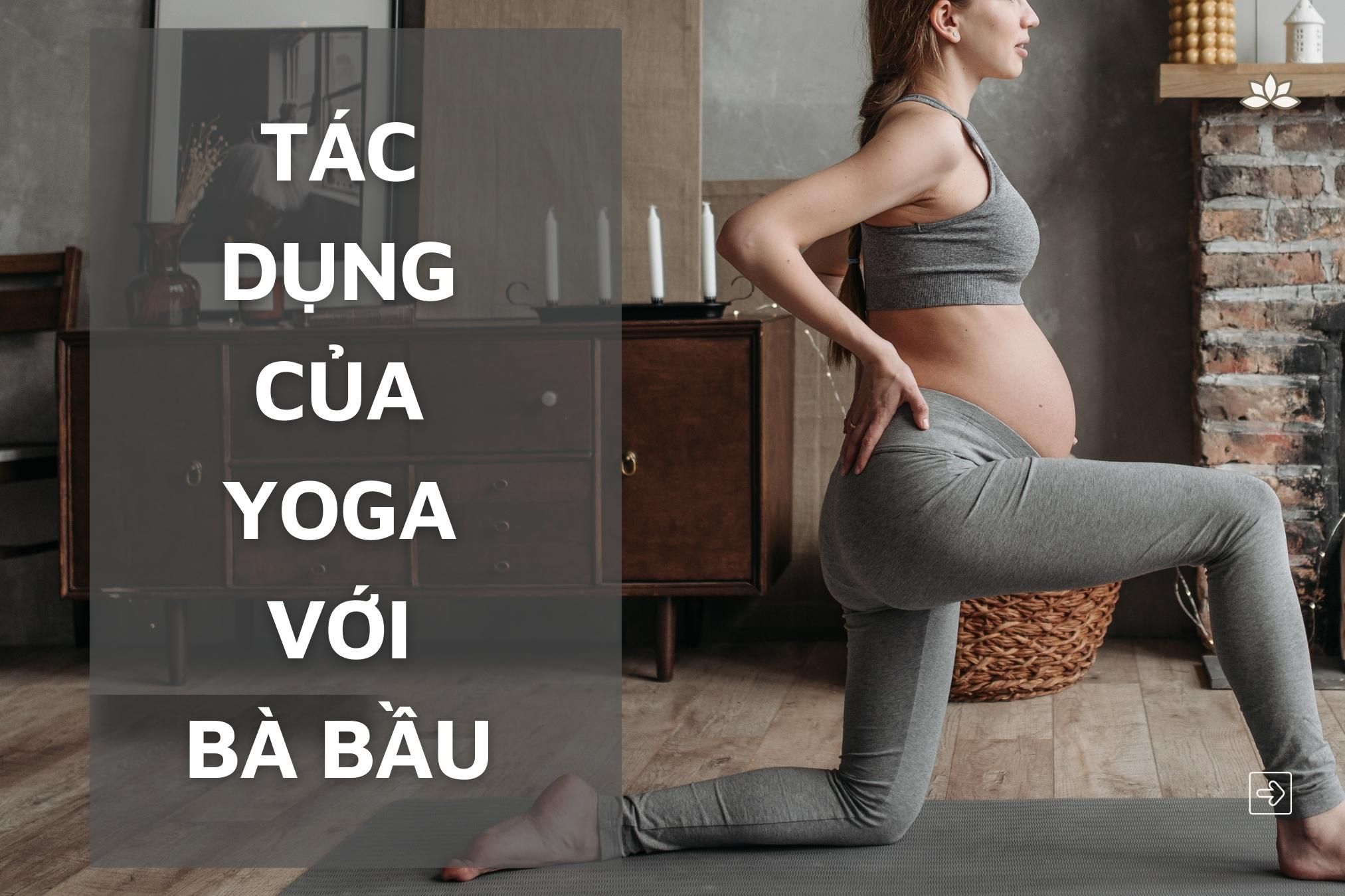 Tập yoga sẽ mang lại vô vàn lợi ích về sức khỏe cho mẹ và bé