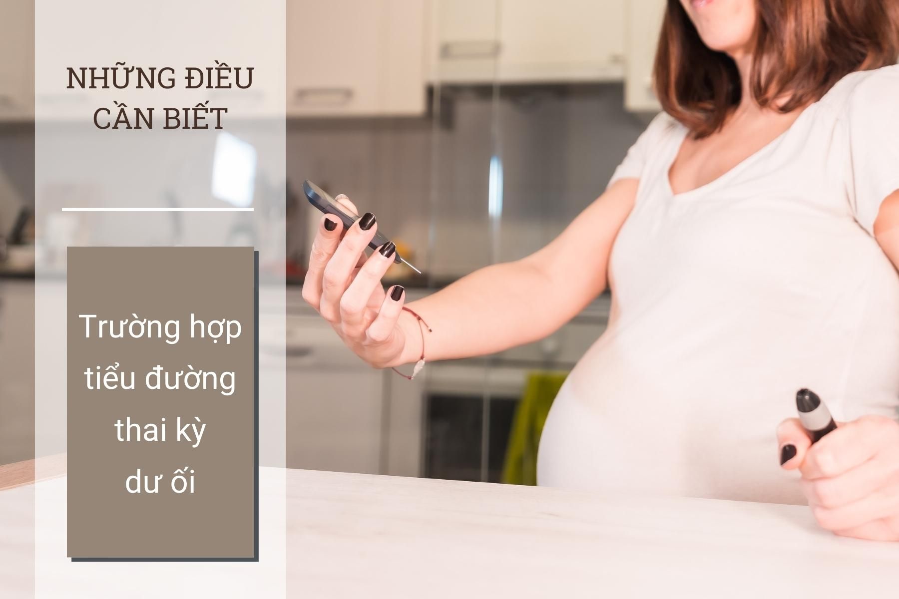 Khi lượng đường trong máu quá cao sẽ gây nên hiện tượng tiểu đường thai kỳ dư ối