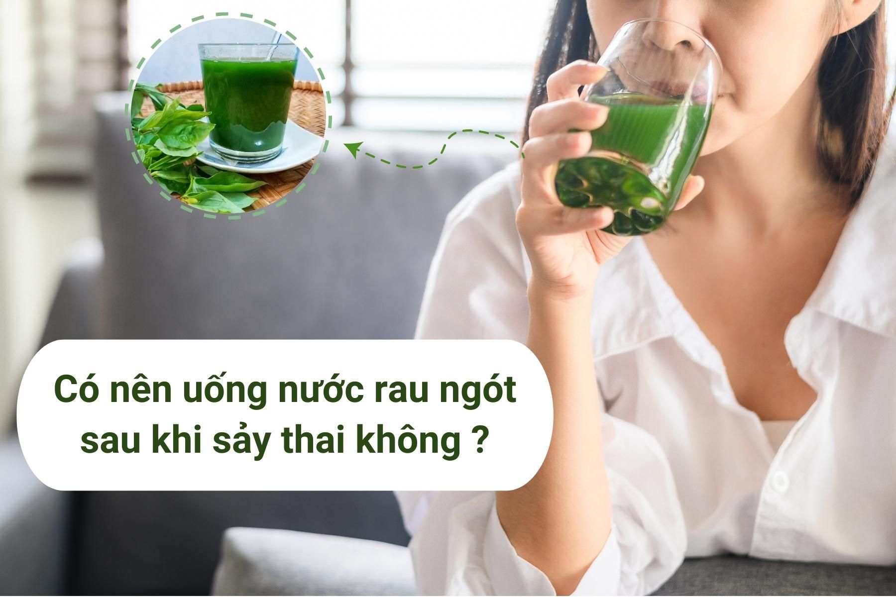 Nhiều người nghĩ uống nước rau ngót sau khi sảy thai sẽ đào thải cặn bã ra khỏi tử cung - Nguồn ảnh: Canva